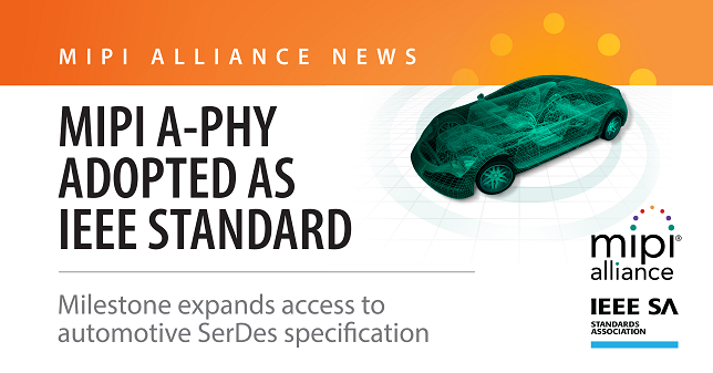 IEEE adopts MIPI A-PHY, first industry-standard, long-reach SerDes Physical Layer Interface for Automotive Applications